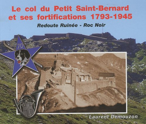Le col du Petit Saint-Bernard et ses fortifications 1793-1945: Redoute Ruinée - Roc Noir book