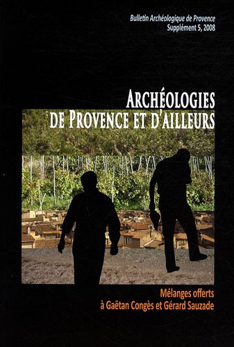 Bulletin Archéologique de Provence, Supplément N° 5, 200 : Archéologies de Provence et d'ailleurs : Mélanges offerts à Gaëtan Congès et Gérard Sauzade book
