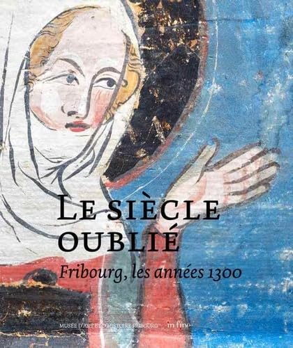 FRIBOURG LES ANNÉES 1300: LE SIÈCLE OUBLIÉ book