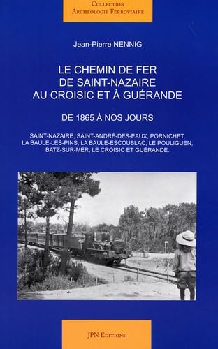 Le chemin de fer de Saint-Nazaire au Croisic et à Guérande: De 1865 à nos jours Leisure & Fun