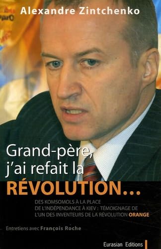 Grand-père, j'ai refait la Révolution...: Des Komsomols à la place de l'Indépendance à Kiev, itinéraire et témoignage de l'idéologue de la Révolution Orange... book