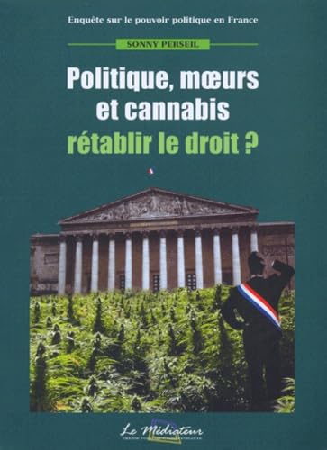 Politique, moeurs et cannabis: Rétablir le droit ? book
