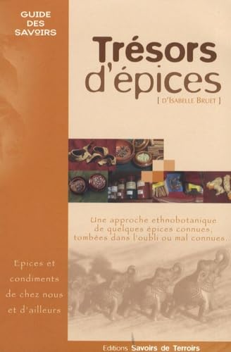 Trésors d'épices: Les épices et condiments de chez nous et d'ailleurs... Une approche ethnobotanique de quelques épices connues, tombées dans l'oubli ou mal connues... Books