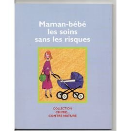 Maman-bébé les soins sans les risques (Chimie... contre nature) book
