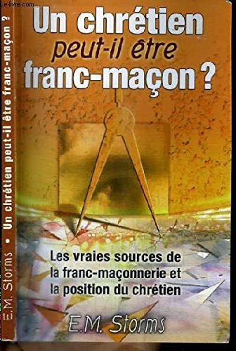 Un chrétien peut-il être franc-maçon ? : Les vraies sources de la franc-maçonnerie et la position du chrétien book