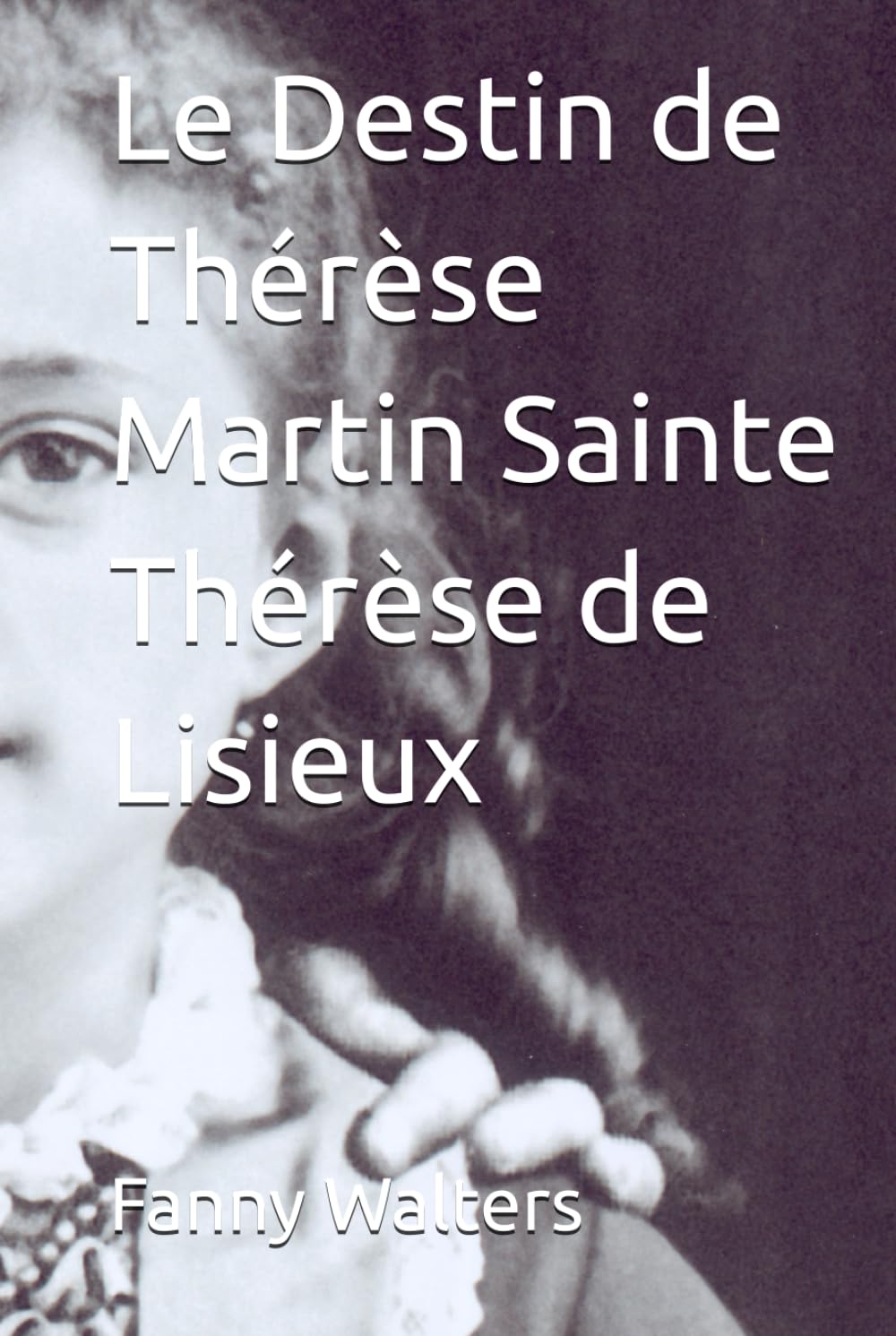 Le Destin de Thérèse Martin Sainte Thérèse de Lisieux book