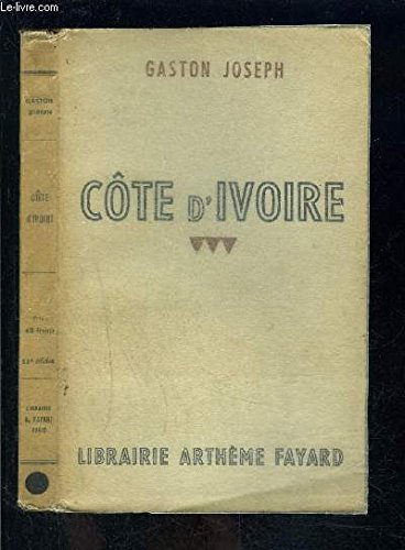 Côte d'Ivoire. Editions Arthème Fayard. 1944. (Afrique, Africa, Côte d'ivoire) book