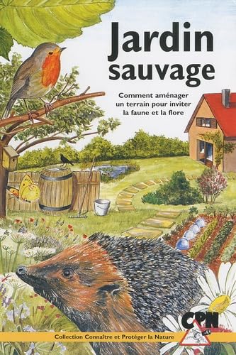 Jardin sauvage: Comment aménager un terrain pour inviter la faune et la flore Books