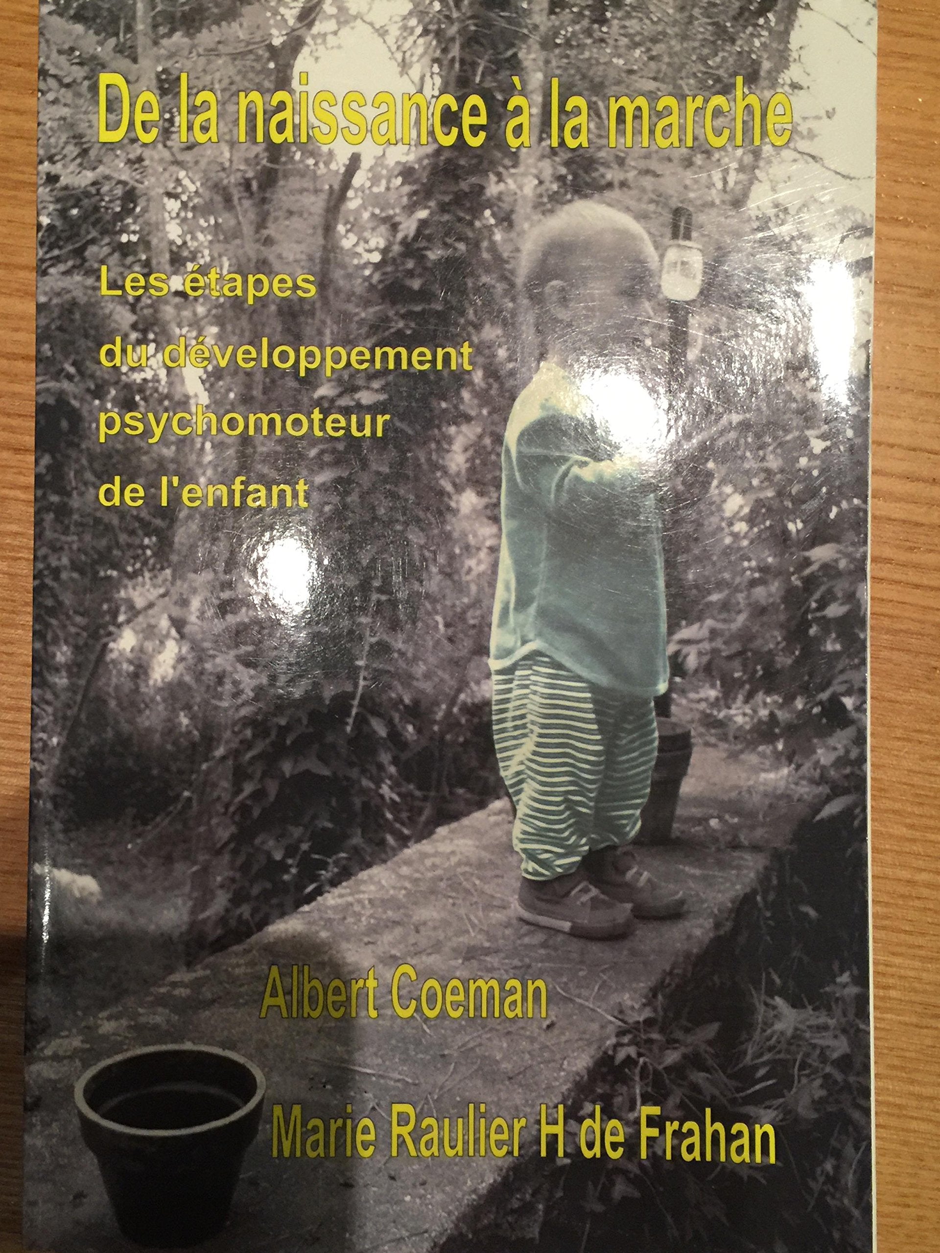 De la Naissance à la Marche - Les Etapes du Développement Psychomoteur de l'Enfant. Books