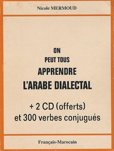 On peut tous apprendre l'arabe dialectal: Français-Marocain; Avec 2 CD offerts et 300 verbes conjugués Books