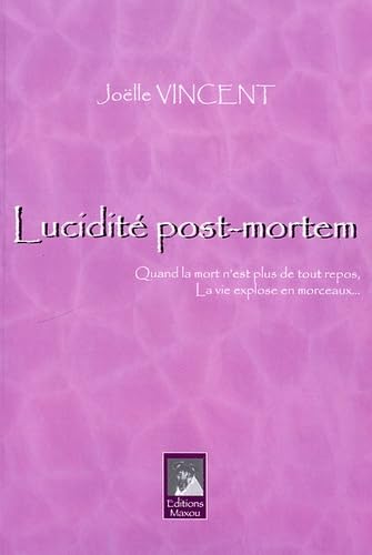 Lucidité post-mortem: Quand la mort n'est plus de tout repos, la vie explose en morceaux Books