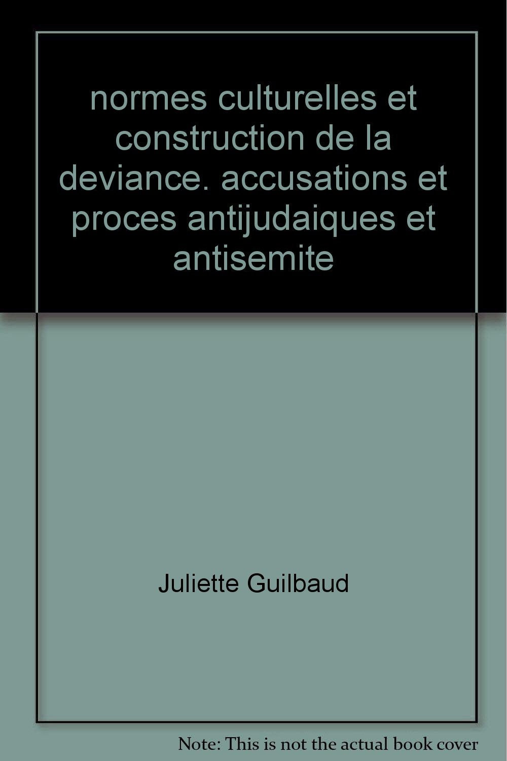 Normes culturelles et construction de la déviance - accusations et procès antijudaïques et antisémites à l'époque moderne et contemporaine Books