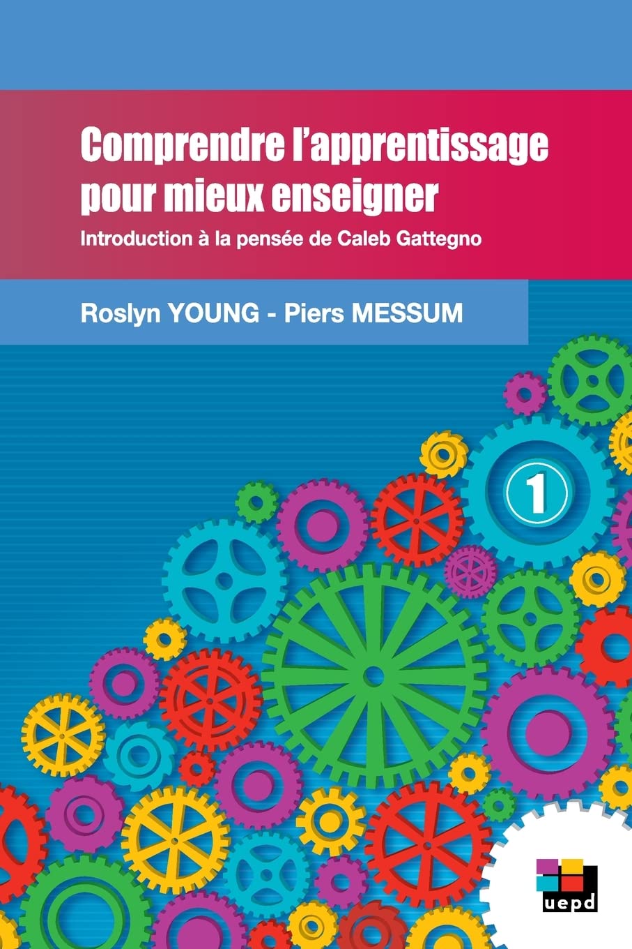 Comprendre l'apprentissage pour mieux enseigner: Une introduction à l'oeuvre de Caleb Gattegno. Volume 1 book
