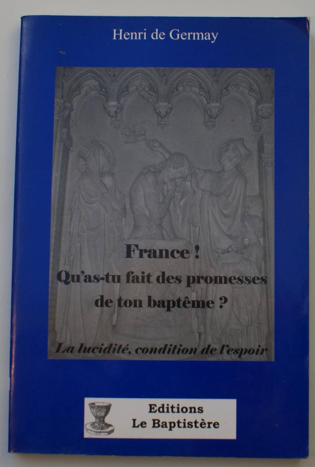France ! Qu'as-tu fait des promesses de ton baptême ? Books