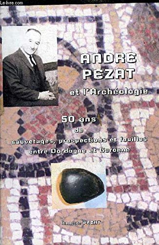 André Pezat et l'archéologie : 50 ans de sauvetages, prospections et fouilles entre Dordogne et Garonne book