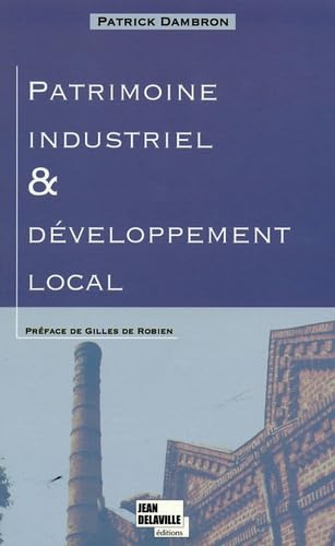 Patrimoine industriel et développement local: Le patrimoine industriel et sa réappropriation territoriale Books