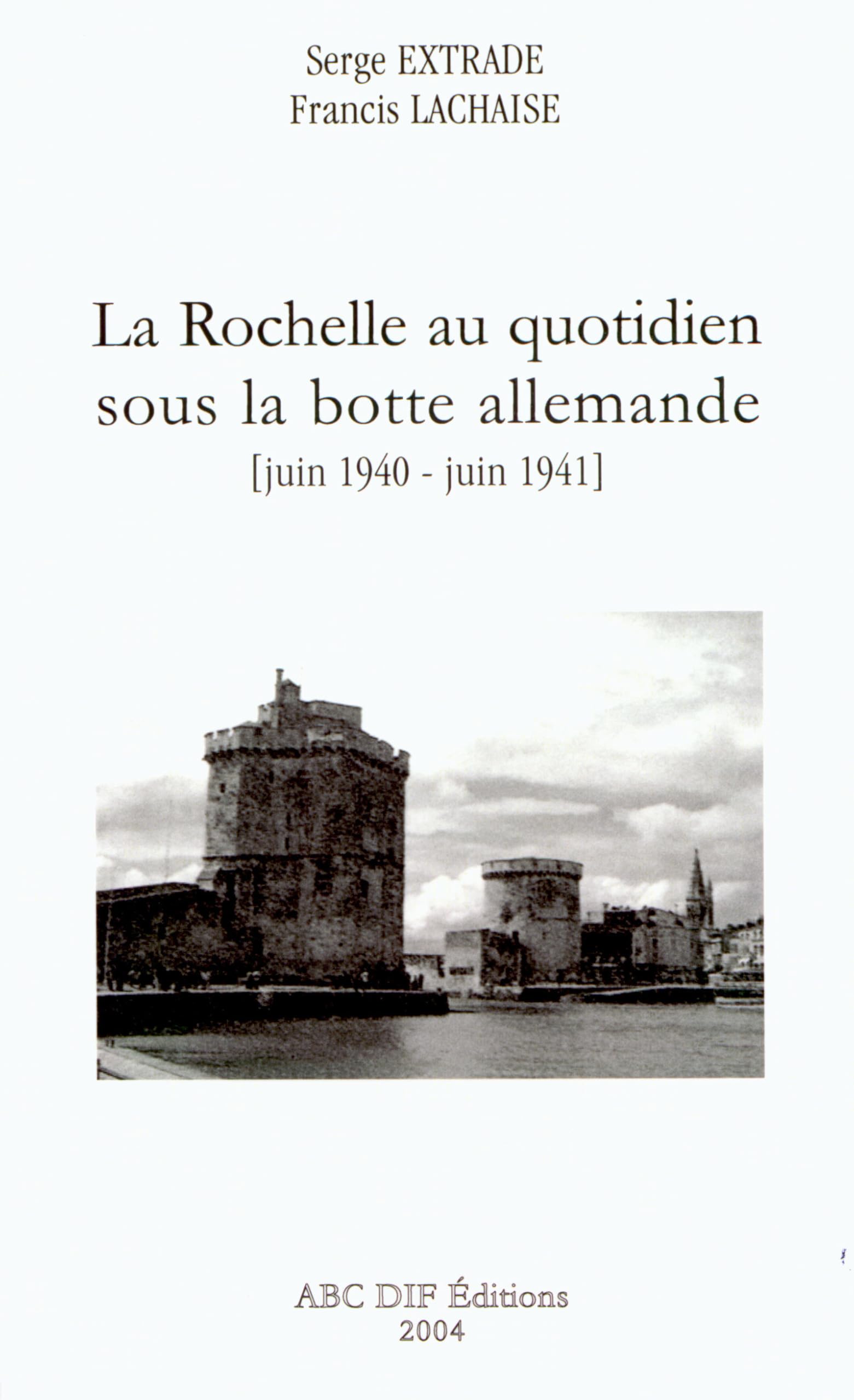 La Rochelle au quotidien sous la botte allemande, juin 1940 - juin 1941 Politics & History