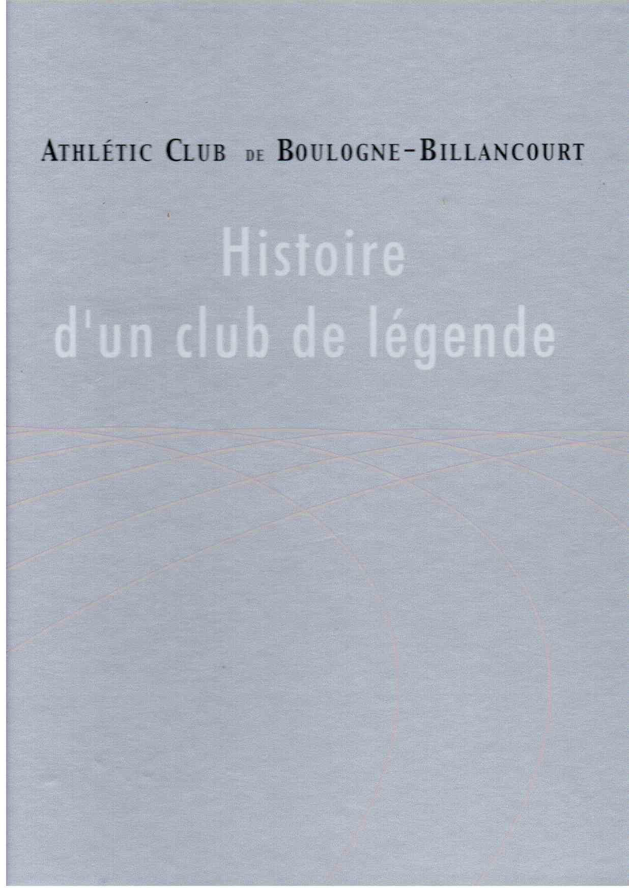 Histoire d'un club de légende : Athlétic Club de Boulogne-Billancourt book