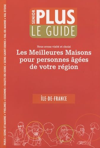 Guide Senior Plus: Les meilleures maisons pour personnes âgées de votre région Ile-de-France book