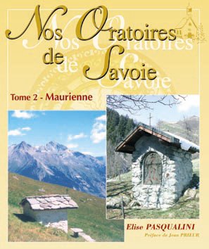 Nos Oratoires de Savoie : Tome 2, Maurienne book