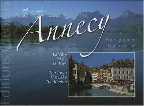 Annecy: La ville, le lac, le pays Books