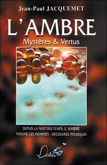 L'ambre : mystères & vertus : depuis la nuit des temps, l'ambre fascine les hommes, découvrez pourquoi Health, Nutrition & Fitness