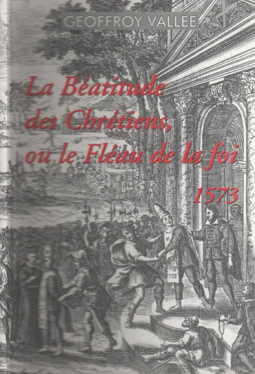 La béatitude des chrétiens ou Le fléau de la foi (1573) Books