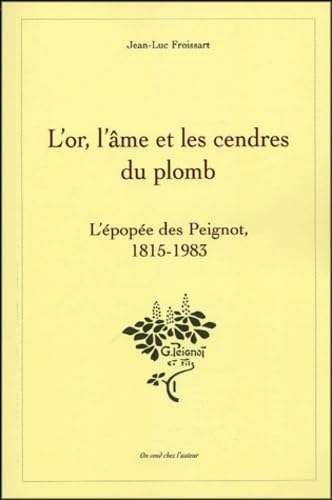 L'or, l'âme et les cendres du plomb: L'épopée des Peignot, 1815-1983 Books