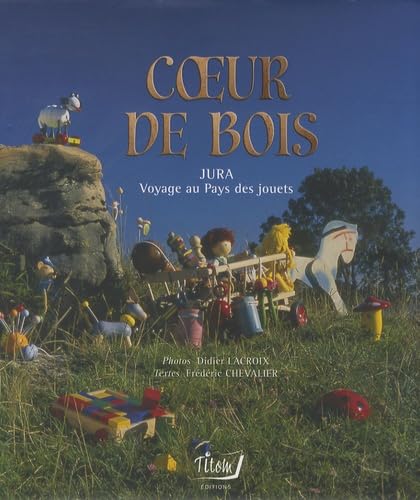 Coeur de bois: Jura, voyage au pays des jouets Books