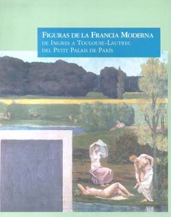 Figuras de la Francia moderna (cat.exposicion) (esp-fra): de ingres atoulouse-lautrec del petit de París book