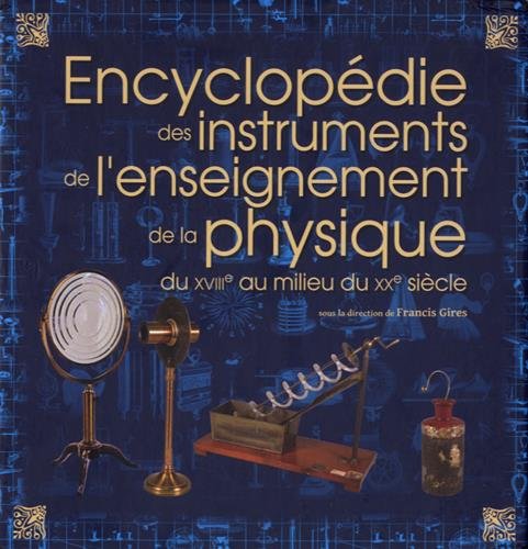 Encyclopédie des instruments de l'enseignement de la physique du XVIIIe au milieu du XXe siècle: 3 volumes book