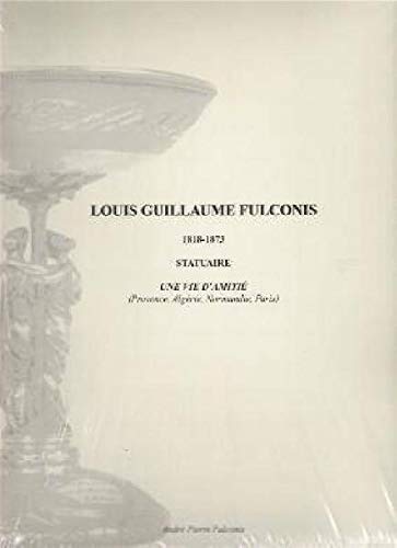 Louis Guillaume FULCONIS (1818-1873) statuaire (Provence, Algérie, Normandie, Paris) book