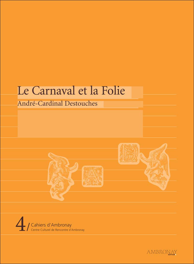 Le Carnaval et la Folie: André Cardinal Destouches Arts & Music