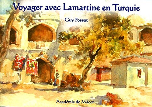 Voyager avec Lamartine en Turquie: Extraits ordonnés et illustrés du Nouveau voyage en Orient Books