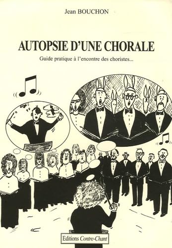 Autopsie d'une chorale: Guide pratique à l'encontre des choristes Books