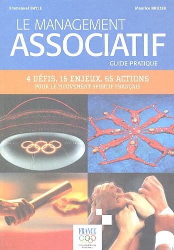 Le management associatif: Guide pratique, 4 défis, 15 enjeux, 65 actions pour le mouvement sportif français book