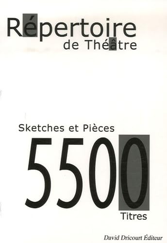 Le répertoire des textes de théâtre - saynètes, sketches et pièces: Saynètes, Sketchs et Pièces Classement par distribution + de 5500 Titres Books