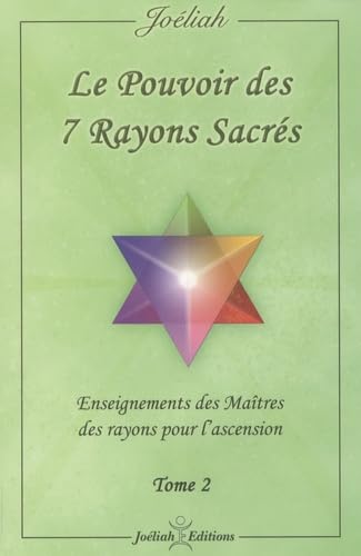 Le pouvoir des 7 rayons sacrés: Enseignement des Maîtres des rayons pour l'ascension Tome 2 Religion & Esotericism