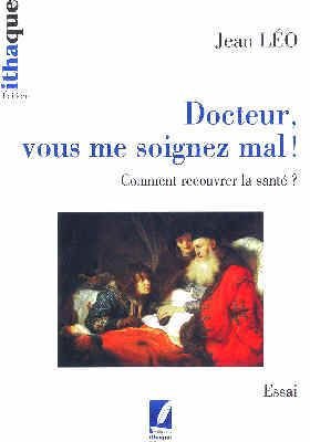 Docteur, vous me soignez mal ! Comment recouvrer la santé ? book