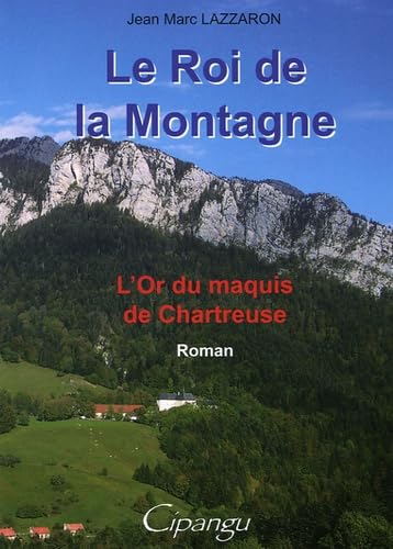 Le roi de la montagne: L'or du maquis de Chartreuse Books