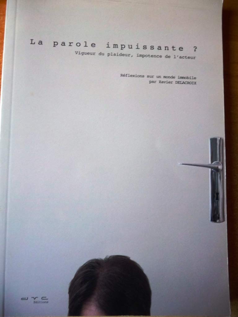 La parole impuissante. Vigueur du plaideur, impotence de l'acteur. book