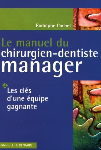 Le manuel du chirurgien-dentiste manager : Les clés d'une équipe gagnante book