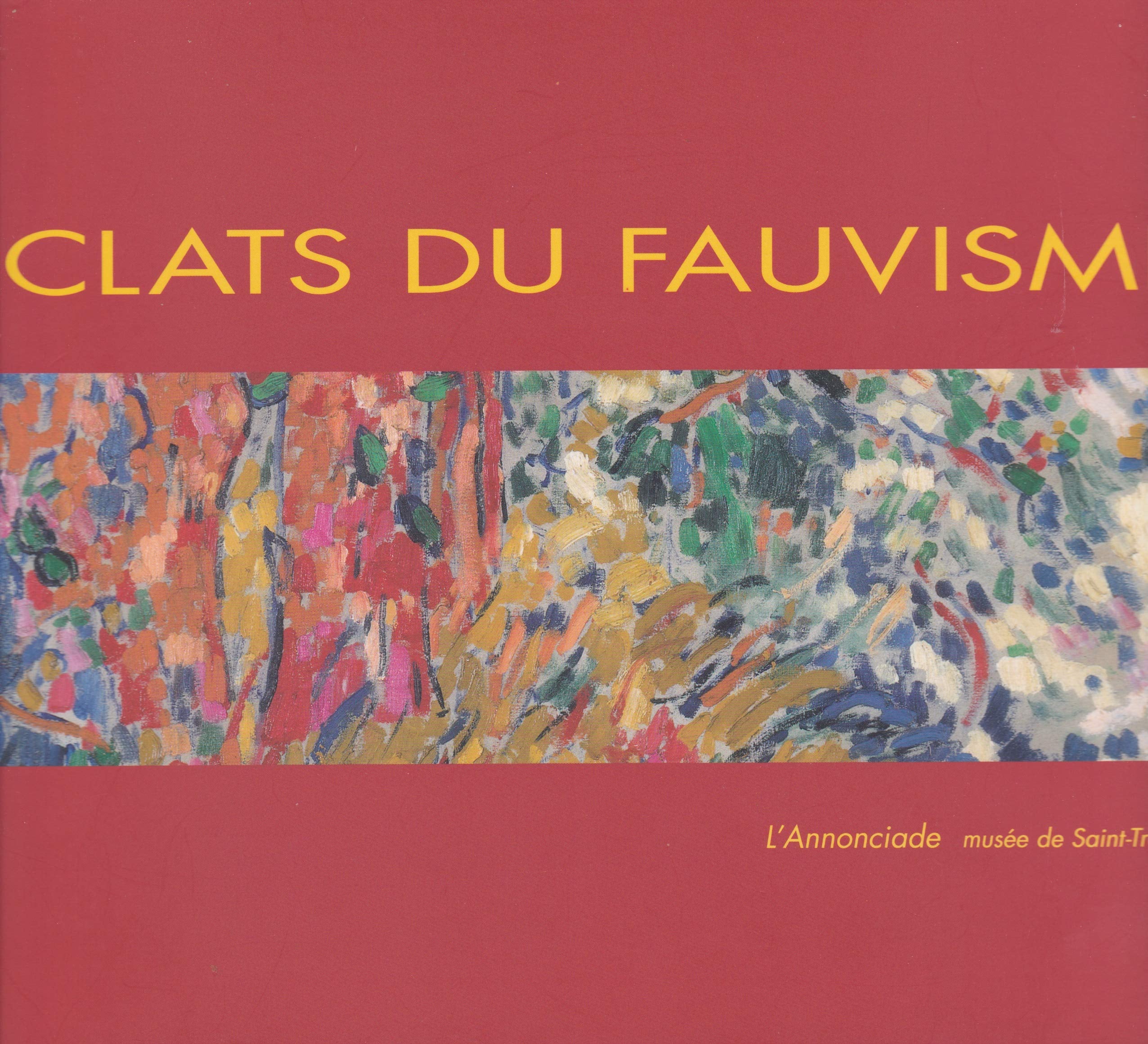Éclats du fauvisme : Exposition, l'Annonciade, musée de Saint-Tropez, 18 juin-17 octobre 2005 book