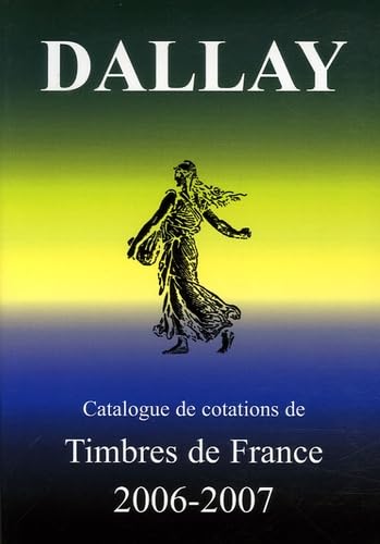 Catalogue Dallay de cotations des Timbres de France 2006-2007 book