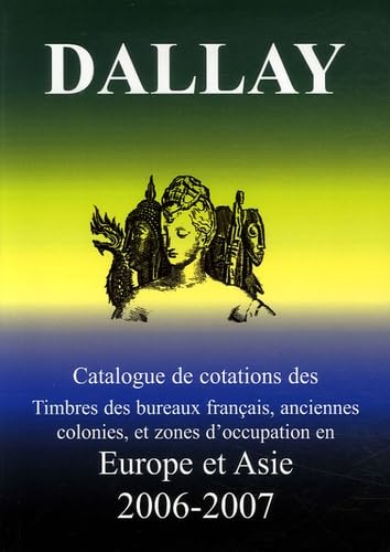 Catalogue Dallay de cotation des Timbres des bureaux français, anciennes colonies et zone d'occupation en Europe et Asie 2006-2007 book