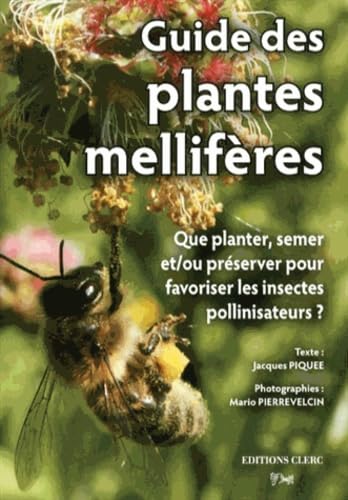 Guide des plantes mellifères: Que planter, semer et/ou préserver pour favoriser les insectes pollinisateurs ? book
