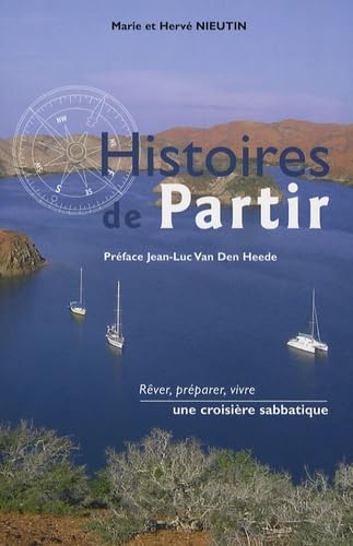 Histoires de Partir - Rêver, préparer, vivre une croisière sabbatique Leisure, Home & Garden