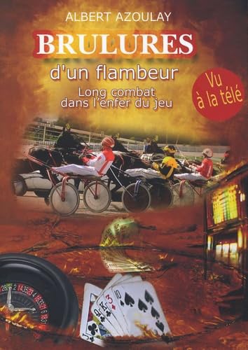 Brûlures d'un flambeur: Long combat dans l'enfer du jeu Books