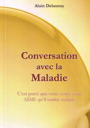 Conversation avec la maladie - C'est parce que votre corps vous aime qu'il tombe malade book