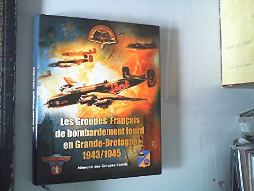 Les groupes Français de bombardement lourd en Grande-Bretagne 1943/1945 book